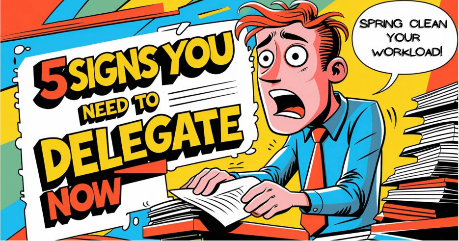 5 Signs You Need to Delegate Tasks Now