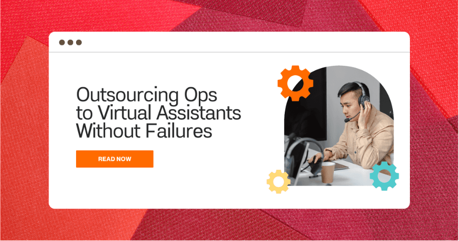 Outsourcing Ops to Virtual Assistants Without Failures