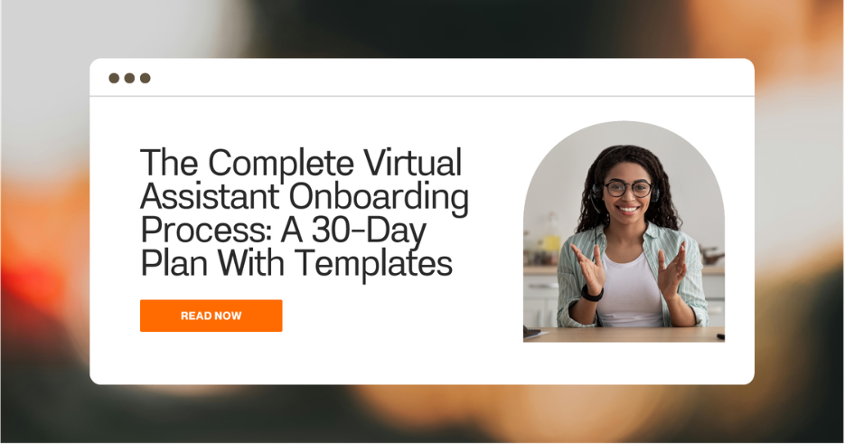 The Complete Virtual Assistant Onboarding Process: A 30-Day Plan With Templates